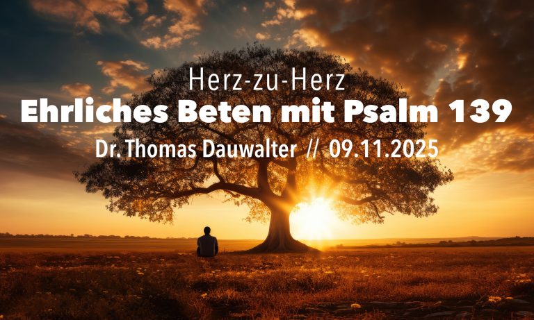 2025-11-09 Thomas Dauwalter, Ehrliches Beten mit Psalm 139